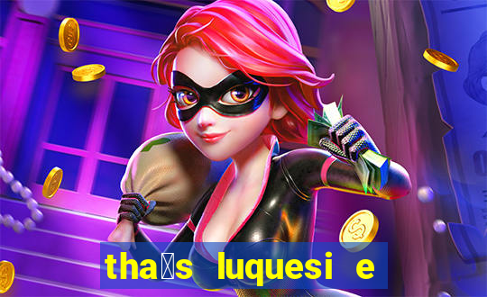 tha铆s luquesi e filha de beth luquesi